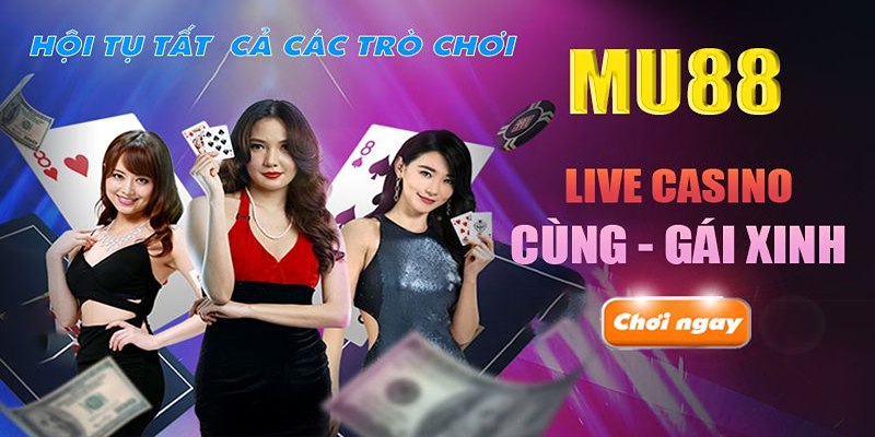 Live casino Mu88 hội tụ tất cả trò chơi hấp dẫn