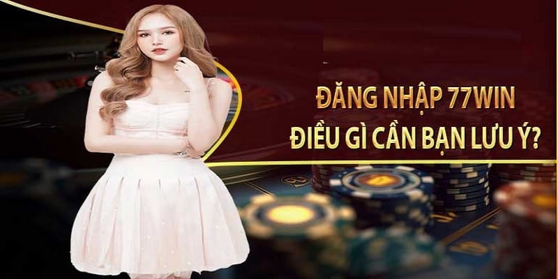 Đăng nhập 77win trải nghiệm cá cược mượt mà, dễ dàng.